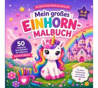 Mein großes Einhorn-Malbuch: 50 magische Ausmalbilder für Mädchen von 4-6 Jahren