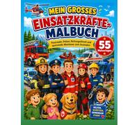 MEIN GROSSES EINSATZKRÄFTE-MALBUCH: Feuerwehr, Polizei, Rettungsdienst und spannende Abenteuer zum Ausmalen