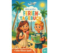 Mein großes Ferien-Tagebuch + toller Rätsel-Spaß: 140 Seiten Reisetagebuch ab 6 Jahren. Schöne Momente und Erinnerungen aufschreiben und malen, tolle Spiele, coole Rätsel und Ideen gegen Langeweile