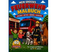 Mein großes Feuerwehr-Malbuch: 40 spannende Ausmalbilder für Jungen und Mädchen von 4-8 Jahren