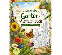 Mein großes Garten-Mitmachbuch: Tiere, Blumen & Natur entdecken: Mit Wimmelbildern, Rätseln, Ausmalbildern und Mitmach-Ideen (Gartenforscher-Mitmachbücher - Entdecken, Staunen, Mitmachen!)