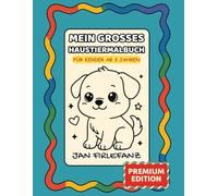 Mein großes Haustier-Malbuch - Hunde, Katzen & mehr | 50 Motive für Kinder ab 3 Jahren: Kindgerechte Linien, viel Weißraum & zauberhafte Haustiere - ... Premium Edition (Tierwelt - Premium Edition)