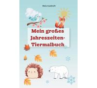 Mein großes Jahreszeiten-Tiermalbuch (Lernmalbuch)
