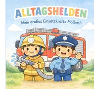 Mein großes Malbuch - Alltagshelden: 75 spannende Ausmalbilder von Feuerwehr, Polizei, Rettungsdienst und vielen weiteren Alltagshelden für Kinder von 4-8 Jahren