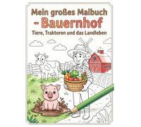 Mein großes Malbuch Bauernhof: Tiere, Traktoren und das Landleben