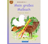 Mein großes Malbuch: BROCKHAUSEN Band 1. Tiere im Wald. 4-99 Jahre