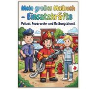 Mein großes Malbuch Einsatzkräfte: Polizei, Feuerwehr und Rettungsdienst