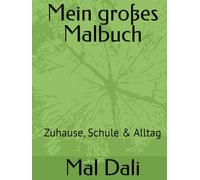 Mein großes Malbuch: Zuhause, Schule & Alltag