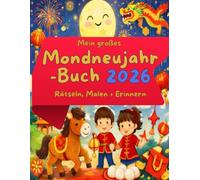 Mein großes Mondneujahr-Buch: Alles zum Feiern, Rätseln & Erinnern: Das XXL-Mitmachbuch für Kinder: Mit vielen Festtags-Rätseln, Malen (für Zwei), Gästeliste & Platz für die schönsten Fotos