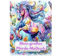 ✨Mein großes Pferde-Malbuch! ✨: 60 wunderschöne Ausmalbilder mit Pferden, Ponys und Einhörnern - Für Kinder von 6 - 10 Jahren ✨