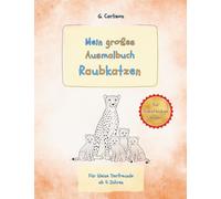 Mein großes Raubkatzen-der-Welt-Ausmalbuch für linkshändige Kinder: 25 faszinierende Wildkatzen zum Ausmalen - speziell für linkshändige Kinder | ... (Meine Tierfreunde - Ausmalspaß für Kinder)