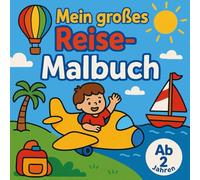 Mein großes Reise-Malbuch: 60 große Motive zum Entdecken und Ausmalen, liebevoll gestaltet für Kleinkinder ab 2 Jahren - Reisende Personen, ... exotische Tiere, Reisegegenstände und mehr