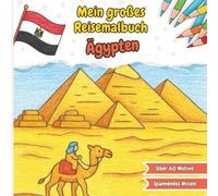 Mein großes Reisemalbuch Ägypten: Ausmalen, Entdecken & Lernen - Sehenswürdigkeiten, Strand & Kultur in Ägypten - Malbuch für Urlaub & Ferien - Für ... Reisemalbuch - Ausmalen, Entdecken & Lernen)