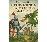 Mein Großes Ritter, Drachen und Burgen Malbuch