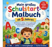 Mein großes Schulstart-Malbuch ab 5 Jahren: Buchstaben, Zahlen, Schwungübungen und Ausmalspaß zur spielerischen Vorbereitung auf die Schule