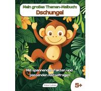 Mein großes Themen-Malbuch: Dschungel: Mit 40 Ausmalbildern vom großen Regenwald zum kreativen Ausmalen, Rätseln und Entdecken für Kinder ab 5 Jahren