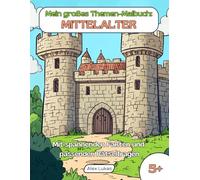 Mein großes Themen-Malbuch: Mittelalter: Mit 40 Ausmalbildern aus der abenteuerlichen Ritterzeit zum kreativen Ausmalen, Rätseln und Entdecken für Kinder ab 5 Jahren