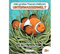 Mein großes Themen-Malbuch: Unterwasserwelt: Mit 40 Ausmalbildern aus der blauen Welt unserer Meere zum kreativen Ausmalen, Rätseln und Entdecken für Kinder ab 5 Jahren