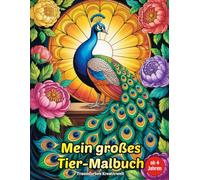 Mein großes Tier-Malbuch für Kinder ab 4 Jahren: 50 Ausmalbilder mit beliebten Tieren - fördert Kreativität, Konzentration und Feinmotorik (Farbenzauber - Malspaß & Achtsamkeit für Klein & Groß)