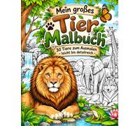 Mein großes Tier Malbuch: für Kinder und Erwachsene, von leicht etailreich, 30 liebevoll gestaltete Tiere zum Ausmalen