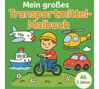 Mein großes Transportmittel-Malbuch: 60 große Motive zum Entdecken und Ausmalen, liebevoll gestaltet für Kleinkinder ab 2 Jahren - Flugzeuge, Züge, Autos, Schiffe, Motorräder und mehr