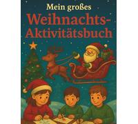 Mein großes Weihnachts-Aktivitätsbuch für Kinder ab 7 Jahren - Rätsel, Malspaß & kreative Aufgaben für die Adventszeit: 50 abwechslungsreiche ... Sudoku, Malbilder & kreative Ideen