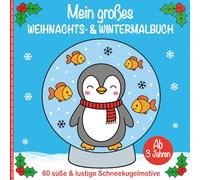 Mein großes Weihnachts-Malbuch und Winter-Malbuch für Kinder ab 3 Jahren: 60 süße und lustige Schneekugel-Motive zum Ausmalen - ein kreatives Malbuch ... im Advent, zu Weihnachten oder für Wintertage
