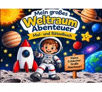 Mein großes Weltraum-Abenteuer: Mal- und Rätselbuch - Spannende Entdeckungen im Weltall