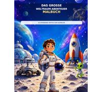 Mein grosses Weltraum-Abenteuer-Malbuch ab 10: 50 spannende Motive zum Ausmalen - Raketen, Planeten, Astronauten, Aliens und mehr