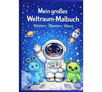 Mein großes Weltraum-Malbuch: Raketen - Planeten - Aliens