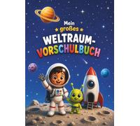 Mein großes Weltraum Vorschulbuch: Malen, Lernen und Rätseln