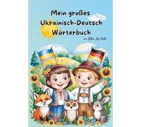 Mein großes Wörterbuch - Bilderbuch und Sprachlernlexiko: Ukrainisch & Deutsch: sehen, verstehen, merken- über 300 Wörter für Kinder und Anfänger