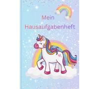 Mein Hausaufgabenheft: Mit Einhorn, Stundenplan und Platz für alle Schulaufgaben