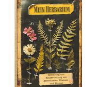 Mein Herbarium: Botanisches Notizbuch zum Aufbewahren gepresster Blumen, Blätter & getrockneter Pflanzen: Botanisches Journal | Sammler von Wildblumen ... ... Gärtnern | Großes A4-Format | 110 Seiten