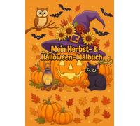 Mein Herbst- & Halloween-Malbuch: " Kreativer Ausmalspaß - 23 liebevoll gestaltete Herbst- und Halloween-Motive"