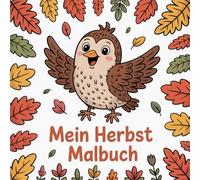 Mein Herbst Malbuch: Für Kinder ab 3 Jahren | 50 einfache Ausmalbilder mit Herbstmotiven wie Igel, Kürbis, Blätter, Laternen und Tieren | Perfekt für Kindergarten und Vorschule