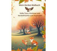 Mein Herbst-Malbuch: Süße Tiere, Kürbisse und Herbstfrüchte zum Ausmalen