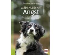 Mein Hund hat Angst: Skepsis, Unsicherheit und Furcht verstehen und meistern