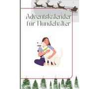 Mein Hunde-Adventskalender - 24 gemeinsame Abenteuer bis Weihnachten: Ein interaktives Weihnachtsbuch zum Ausfüllen mit DIY-Ideen, Aktivitäten & Erinnerungsseiten