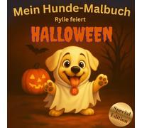 Mein Hunde-Malbuch - Rylie feiert Halloween: für Kinder ab 3 Jahren - 25 lustige und gruselige Ausmalbilder mit dem Hund Rylie, fördert Kreativität ... für Zuhause und unterwegs (Rylies Welt)