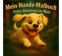 Mein Hunde-Malbuch - Rylies Abenteuer im Wald: ab 3 Jahren mit 50 einzigartigen Ausmalbildern für kleine Entdecker, fördert Kreativität und ... für Zuhause und unterwegs (Rylies Welt)