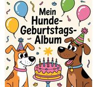 Mein Hundegeburtstagsalbum: Ein liebevoll gestaltetes Fotoalbum für den besonderen Tag deines Vierbeiners - Mit viel Platz für Fotos & Glückwünsche