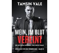 Mein, im Blut vereint: Ein MM-Mafia-Imperium - Das große Finale: 8 (Küss mich wie ein Verbrechen: Eine düstere MM-Mafia-Romance-Reihe)