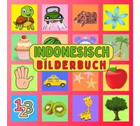 Mein Indonesisches Bilderbuch: Eine visuelle Reise, um Indonesisch einfach mit illustrierten Wörtern zu lernen - ein Buch für Kinder und Erwachsene