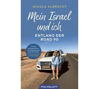 Mein Israel und ich - entlang der Road 90: Vom See Genezareth durch das Westjordanland bis ans Rote Meer