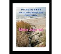 Mein Journal: Im Einklang mit mir durch Achtsamkeit und Dankbarkeit.