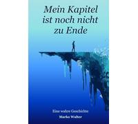 Mein Kapitel ist noch nicht zu Ende: Eine wahre Geschichte
