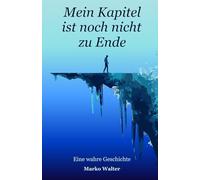 Mein Kapitel ist noch nicht zu Ende: Eine wahre Geschichte