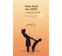 Mein Kind hat ADHS - und ich auch: Wie ich mein Kind mit ADHS liebevoll begleite. Ein ehrlicher Eltern-Ratgeber aus Betroffenensicht - mit einfachen Alltagstipps für mehr Ruhe zu Hause.