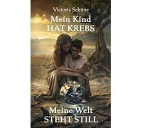 Mein Kind hat Krebs: Meine Welt steht still
